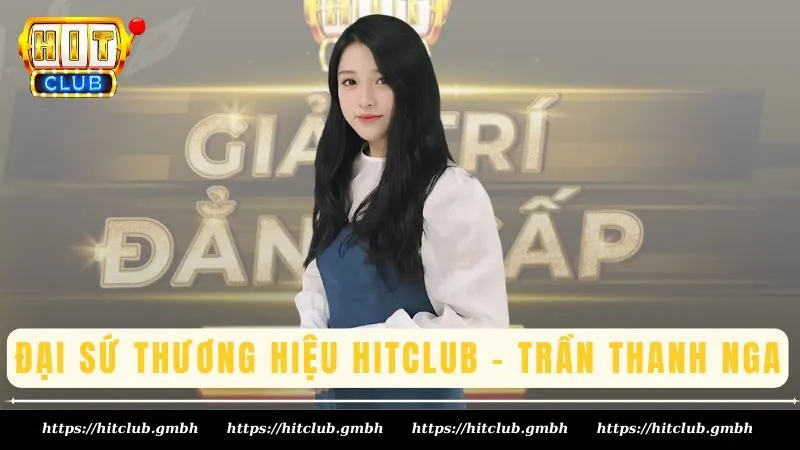 Đại sứ thương hiệu Hitclub - Trần Thanh Nga Đại sứ thương hiệu Hitclub - Trần Thanh Nga