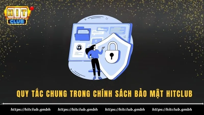 Quy tắc chung trong chính sách bảo mật HITCLUB cần biết Quy tắc chung trong chính sách bảo mật HITCLUB cần biết